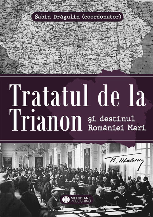 Tratatul De La Trianon È™i Destinul Romaniei Mari Meridiane